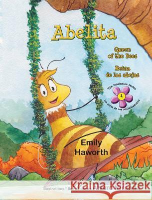 Abelita: Queen of the Bees * Reina de las abejas Haworth, Emily 9789962690863 Piggy Press Books - książka