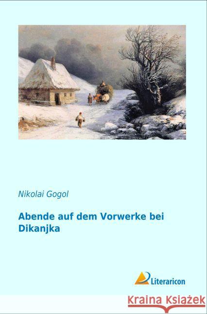 Abende auf dem Vorwerke bei Dikanjka Gogol, Nikolai Wassiljewitsch 9783956974229 Literaricon - książka