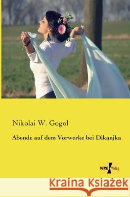 Abende auf dem Vorwerke bei Dikanjka Nikolai W Gogol 9783957387387 Vero Verlag - książka