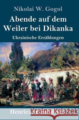 Abende auf dem Weiler bei Dikanka (Großdruck): Ukrainische Erzählungen Gogol, Nikolai W. 9783847835318 Henricus - książka