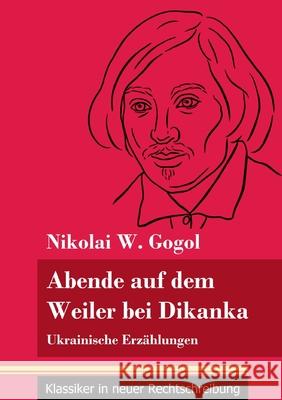 Abende auf dem Weiler bei Dikanka: Ukrainische Erzählungen (Band 60, Klassiker in neuer Rechtschreibung) Nikolai W Gogol, Klara Neuhaus-Richter 9783847849353 Henricus - Klassiker in Neuer Rechtschreibung - książka