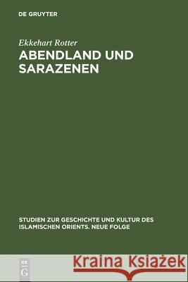 Abendland und Sarazenen Rotter, Ekkehart 9783110098808 Walter de Gruyter - książka