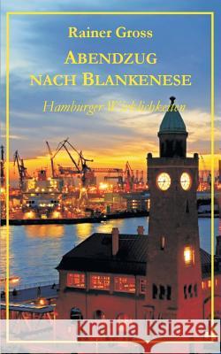 Abendzug nach Blankenese: Hamburger Wirklichkeiten Gross, Rainer 9783734739095 Books on Demand - książka