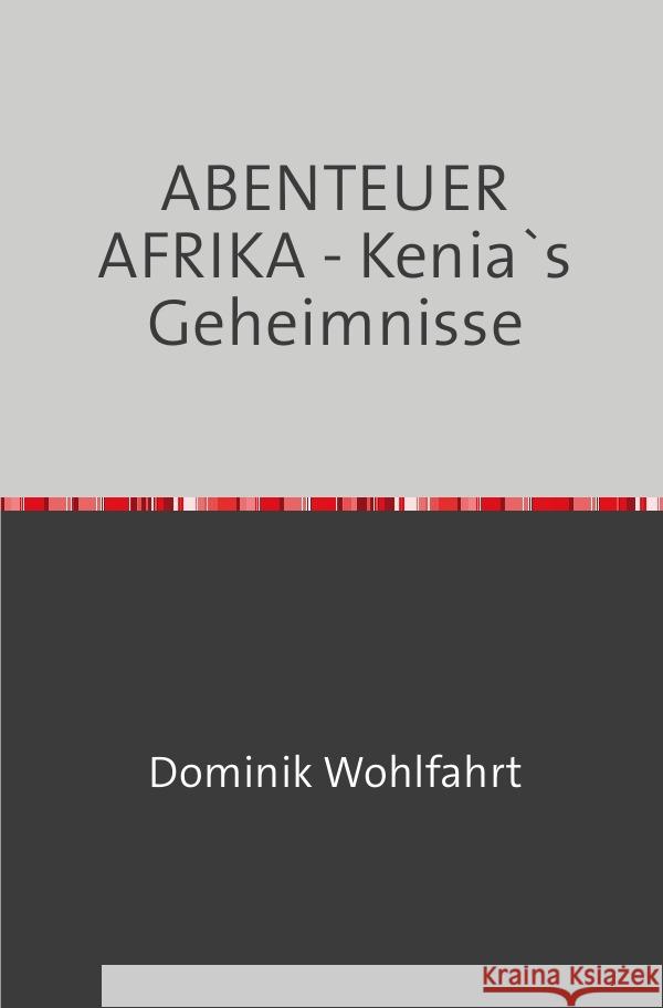 ABENTEUER AFRIKA - Kenia`s Geheimnisse Wohlfahrt, Dominik 9783753137148 epubli - książka