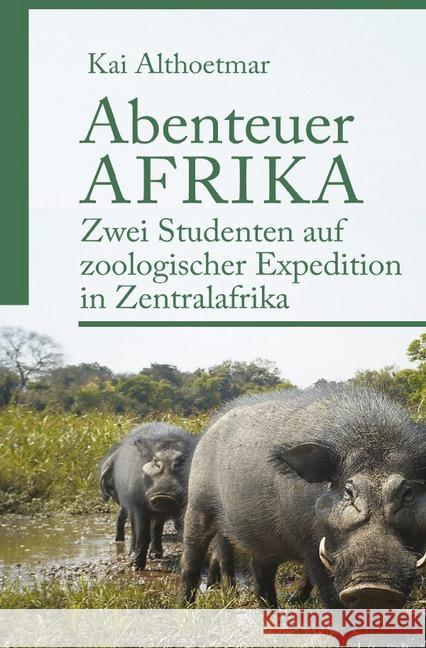Abenteuer Afrika : Zwei Studenten auf zoologischer Expedition in Zentralafrika Althoetmar, Kai 9783746764788 epubli - książka