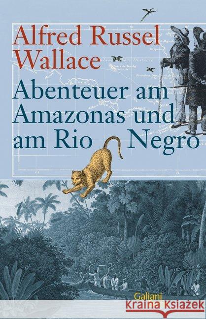 Abenteuer am Amazonas und am Rio Negro Wallace, Alfred Russel 9783869710853 Galiani, Berlin - książka