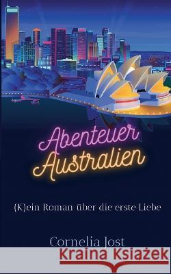 Abenteuer Australien: (K)ein Roman über die erste Liebe Cornelia Jost 9783756856510 Books on Demand - książka