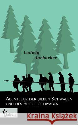 Abenteuer der sieben Schwaben und des Spiegelschwaben Ludwig Aurbacher 9783958554597 Fabula Verlag Hamburg - książka