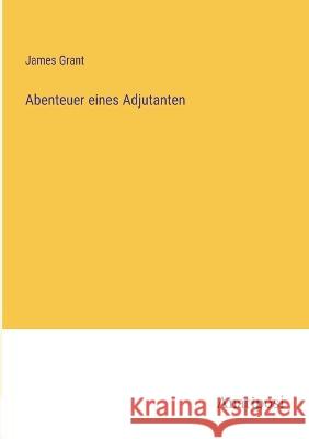 Abenteuer eines Adjutanten James Grant   9783382025847 Anatiposi Verlag - książka