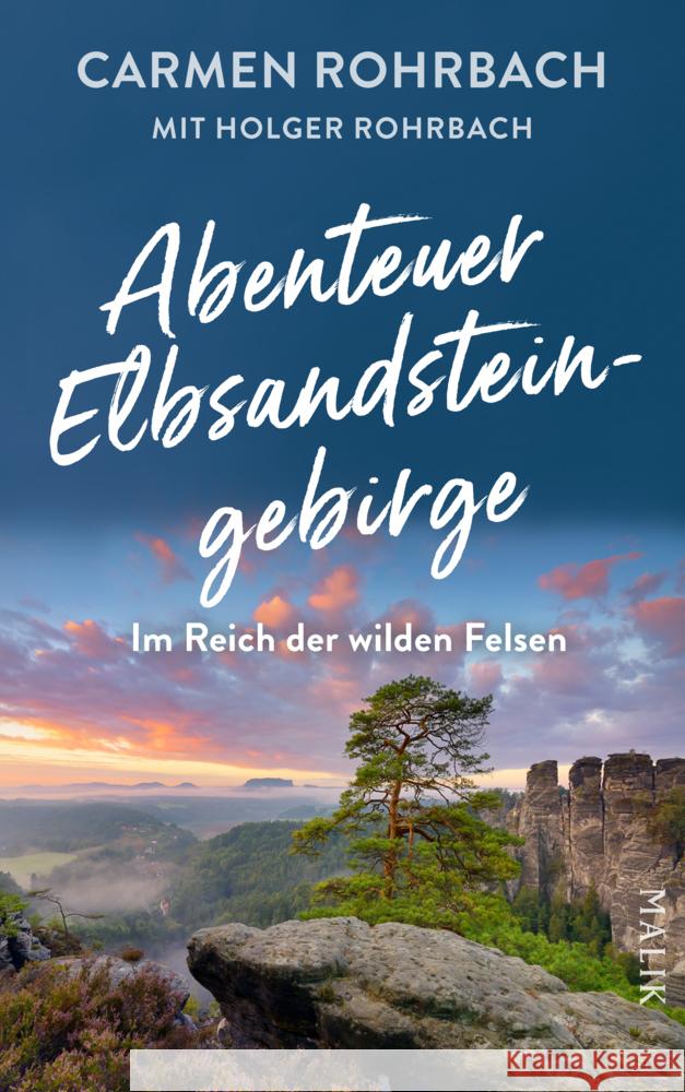 Abenteuer Elbsandsteingebirge - Im Reich der wilden Felsen Rohrbach, Carmen 9783890295657 Malik - książka
