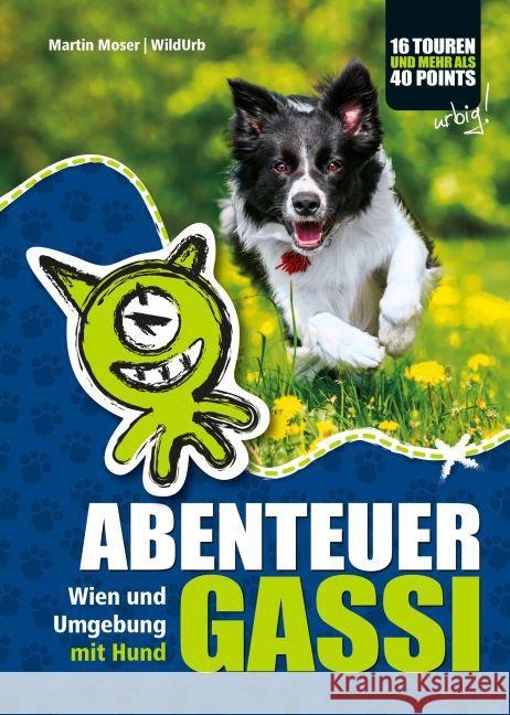 ABENTEUER GASSI : Wien und Umgebung mit Hund erwandern!. 16 Touren und mehr als 40 Points Moser, Martin 9783902999030 Rittberger + Knapp - książka