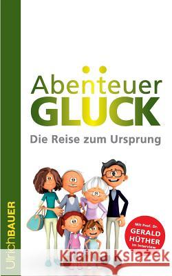 Abenteuer Glück: Die Reise zum Ursprung Ulrich Bauer 9783740735173 Twentysix - książka