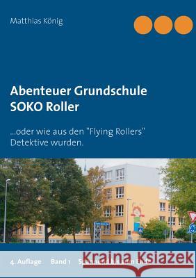 Abenteuer Grundschule: SOKO Roller König, Matthias 9783743118713 Books on Demand - książka