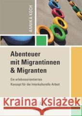 Abenteuer Mit Migrantinnen Und Migranten: Ein Erlebnisorientiertes Konzept Für Die Interkulturelle Arbeit Koch, Annika 9783862261901 Centaurus - książka