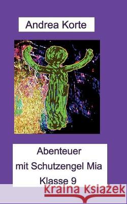 Abenteuer mit Schutzengel Mia: Klasse 9 Andrea Korte 9783756206308 Books on Demand - książka