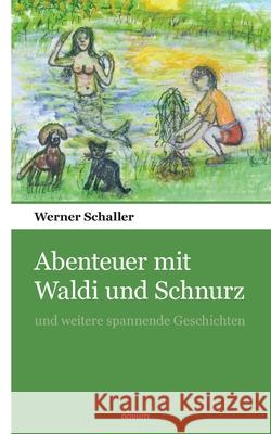 Abenteuer mit Waldi und Schnurz: und weitere spannende Geschichten Werner Schaller 9783990109731 Novum Pocket - książka