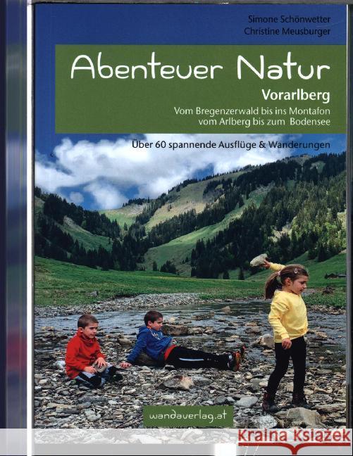 Abenteuer Natur Vorarlberg : Vom Bregenzerwald bis ins Montafon, vom Arlberg bis zum Bodensee Schönwetter, Simone; Meusburger, Christine 9783902939074 wandaverlag - książka