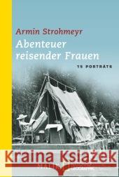 Abenteuer reisender Frauen : 15 Porträts Strohmeyr, Armin 9783492405669 Malik - książka