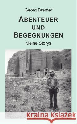 Abenteuer und Begegnungen: Meine Storys Bremer, Georg 9783842376144 Books on Demand - książka