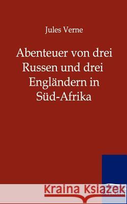 Abenteuer von drei Russen und drei Engländern in Süd-Afrika Verne, Jules 9783864440823 Salzwasser-Verlag - książka