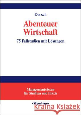 Abenteuer Wirtschaft: 75 Fallstudien Mit Losungen Monique Dorsch, Thomas Jandl 9783486273250 Walter de Gruyter - książka