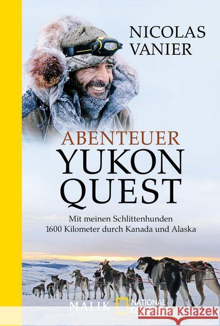 Abenteuer Yukon Quest : Mit meinen Schlittenhunden 1600 Kilometer durch Kanada und Alaska Vanier, Nicolas 9783492404907 Malik - książka