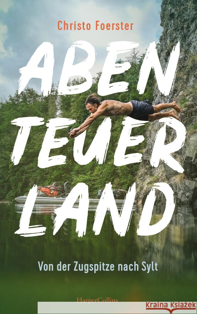 Abenteuerland - Von der Zugspitze nach Sylt Foerster, Christo 9783365000304 HarperCollins Hamburg - książka