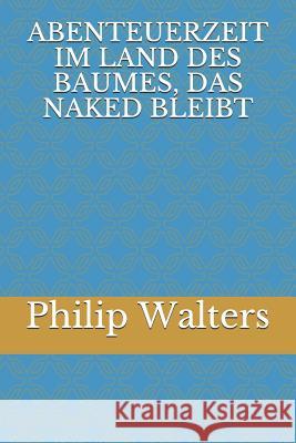 Abenteuerzeit Im Land Des Baumes, Das Naked Bleibt Philip Walters 9781731434630 Independently Published - książka