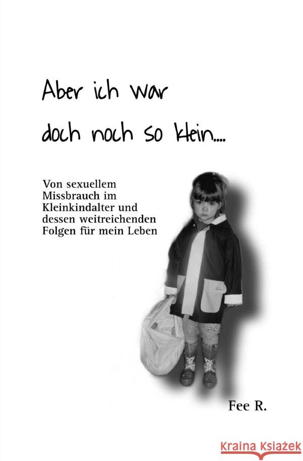 Aber ich war doch noch so klein... R., Fee 9783758436512 epubli - książka