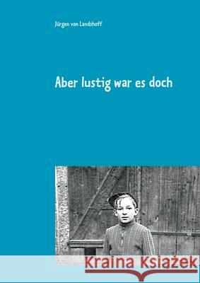 Aber lustig war es doch: Kindheit und Jugend in der jungen Bundesrepublik Jürgen Von Landshoff 9783740733773 Twentysix - książka