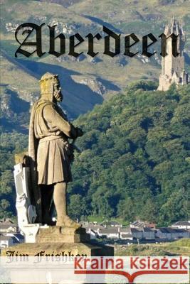 Aberdeen James Frishkey 9781984923196 Createspace Independent Publishing Platform - książka