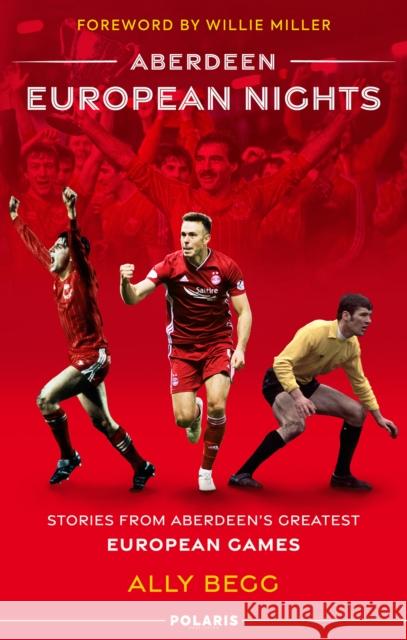 Aberdeen European Nights: Stories from Aberdeen's Greatest European Games Ally Begg 9781913538927 Polaris - książka