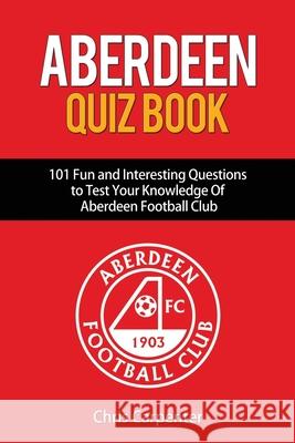 Aberdeen Quiz Book Chris Carpenter 9781091034235 Independently Published - książka