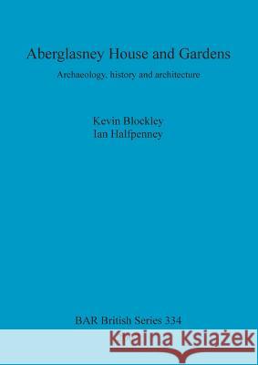 Aberglasney House and Gardens: Archaeology, history and architecture Blockley, Kevin 9781841714097 Archaeopress - książka