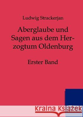 Aberglaube und Sagen aus dem Herzogtum Oldenburg Ludwig Strackerjan 9783846002414 Salzwasser-Verlag Gmbh - książka