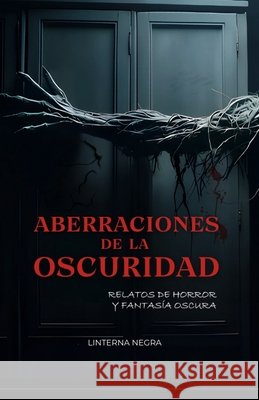 Aberraciones de la oscuridad: Relatos de horror y fantasía oscura González Bernal, Marisa Lizeth, Camarillo, Héctor, Zanotelli, Leonel Alí 9798271469688 Independently Published - książka