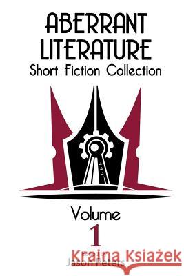 Aberrant Literature Short Fiction Collection Volume I Jason Peters Rob Watson Jason Peters 9780692496053 Aberrant Literature - książka