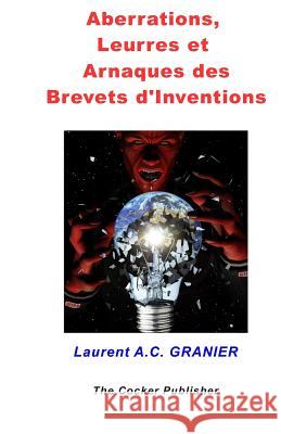 Aberrations, Leurres et Arnaques des Brevets d'Invention Granier, Laurent a. C. 9781980574293 Independently Published - książka