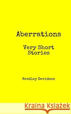 Aberrations: Very Short Stories Bradley Davidson 9781518821752 Createspace - książka