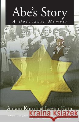 Abe's Story: A Holocaust Memoir Abram Korn Joseph Korn Richard Voyles 9781466490390 Createspace - książka
