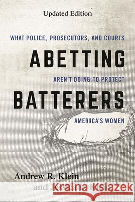 Abetting Batterers: What Police, Prosecutors, and Courts Aren't Doing to Protect America's Women, Updated Edition Klein, Andrew R. 9781538123874 Rowman & Littlefield Publishers - książka