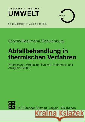 Abfallbehandlung in Thermischen Verfahren: Verbrennung, Vergasung, Pyrolyse, Verfahrens- Und Anlagenkonzepte Scholz, Reinhard 9783519004028 Vieweg+teubner Verlag - książka