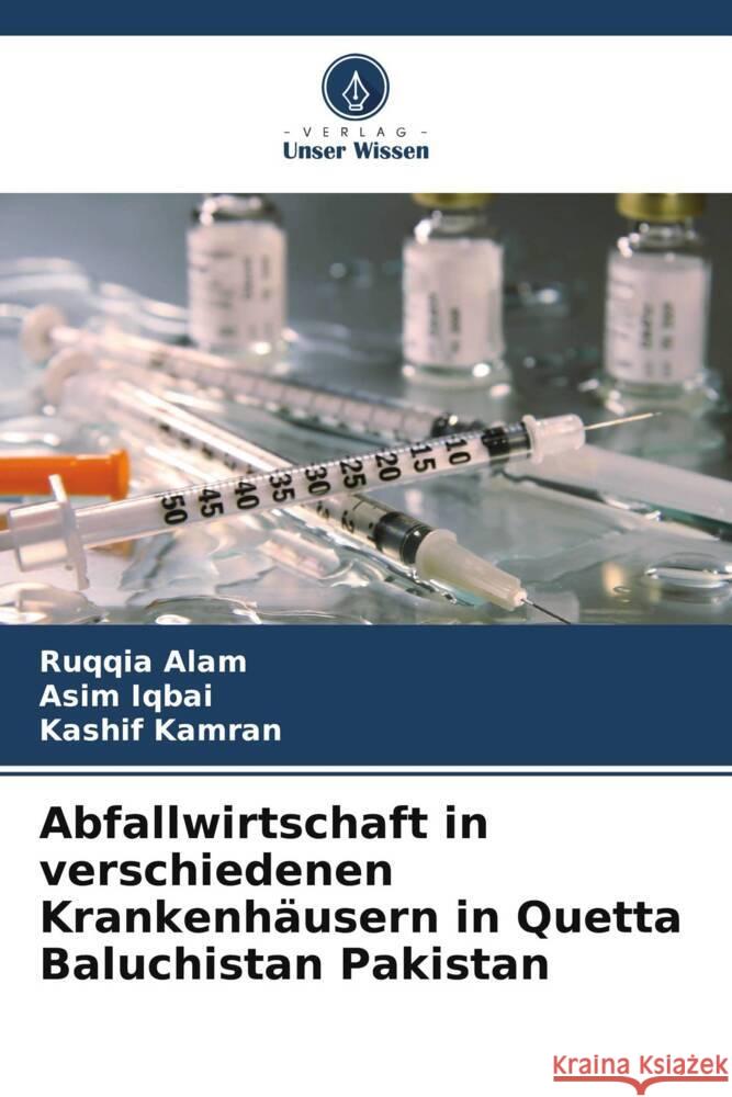 Abfallwirtschaft in verschiedenen Krankenh?usern in Quetta Baluchistan Pakistan Ruqqia Alam Asim Iqbai Kashif Kamran 9786207041930 Verlag Unser Wissen - książka
