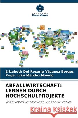 ABFALLWIRTSCHAFT: LERNEN DURCH HOCHSCHULPROJEKTE Vázquez Borges, Elizabeth del Rosario, Méndez Novelo, Roger Iván 9786209080845 Verlag Unser Wissen - książka