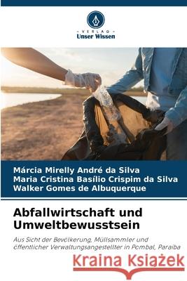 Abfallwirtschaft und Umweltbewusstsein André da Silva, Márcia Mirelly, Basílio Crispim da Silva, Maria Cristina, Gomes de Albuquerque, Walker 9786202466004 Verlag Unser Wissen - książka