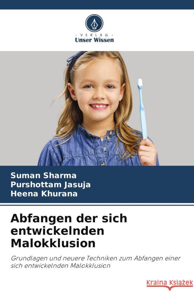 Abfangen der sich entwickelnden Malokklusion Sharma, Suman, JASUJA, PURSHOTTAM, Khurana, Heena 9786206454229 Verlag Unser Wissen - książka