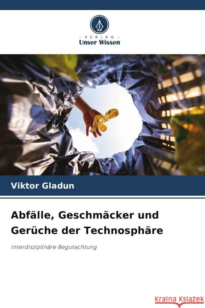 Abfälle, Geschmäcker und Gerüche der Technosphäre Gladun, Viktor 9786208276164 Verlag Unser Wissen - książka