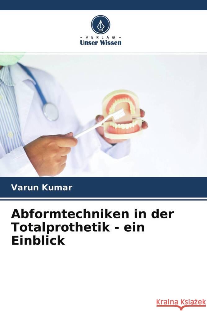 Abformtechniken in der Totalprothetik - ein Einblick Kumar, Varun 9786204340852 Verlag Unser Wissen - książka