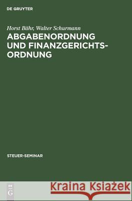 Abgabenordnung und Finanzgerichtsordnung Horst Bähr, Walter Schurmann 9783486234152 Walter de Gruyter - książka