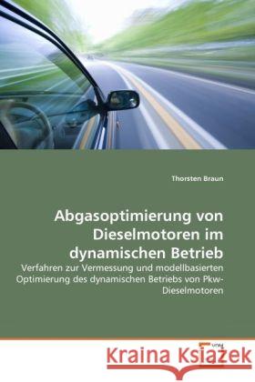 Abgasoptimierung von Dieselmotoren im dynamischen Betrieb : Verfahren zur Vermessung und modellbasierten Optimierung des dynamischen Betriebs von Pkw- Dieselmotoren Braun, Thorsten 9783639305692 VDM Verlag Dr. Müller - książka
